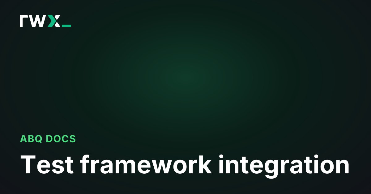 Test framework integration - ABQ Documentation