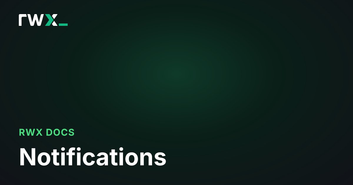 Notifications - RWX Documentation