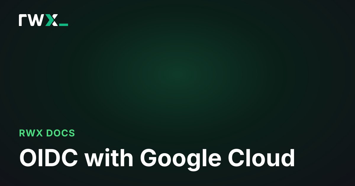 OIDC with Google Cloud - RWX Documentation