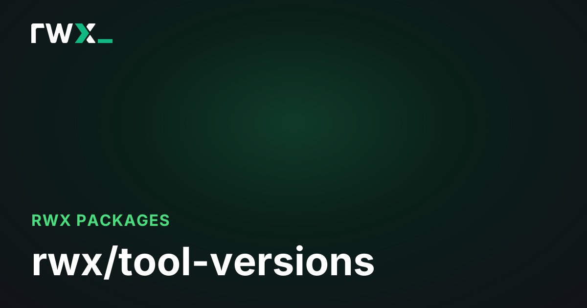 rwx/tool-versions - Packages - RWX Documentation