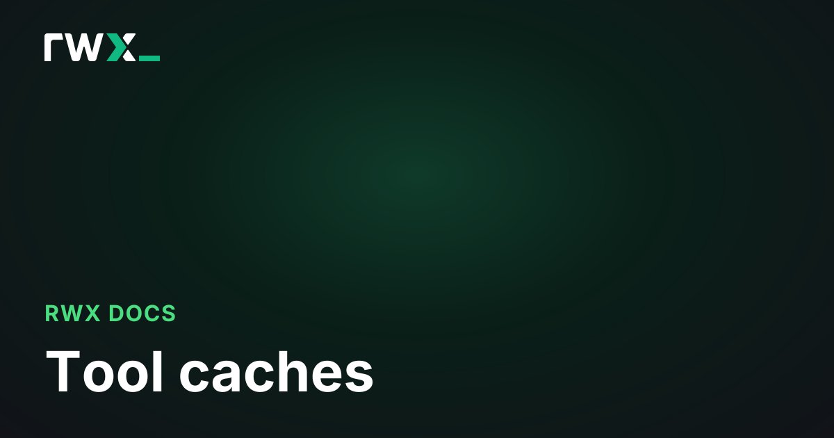 Tool caches - RWX Documentation
